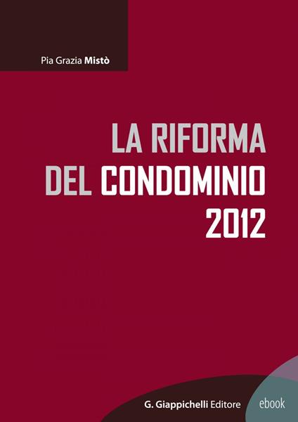 La riforma del condominio 2012 - Pia Grazia Mistò - ebook