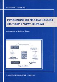 L'evoluzione dei processi logistici tra «Old» e «New» economy - Alessandro Gandolfo - copertina