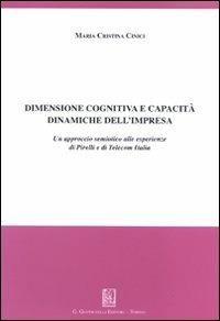 Dimensione cognitiva e capacità dinamiche dell'impresa. Un approccio semiotico alle esperienze di Pirelli e di Telecom Italia - M. Cristina Cinici - copertina