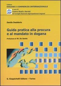 Guida pratica alla procedura e al mandato in dogana - Danilo Desiderio - copertina