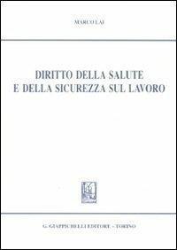 Diritto della salute e della sicurezza sul lavoro - Marco Lai - copertina