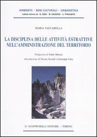 La disciplina delle attività estrattive nell'amministrazione del territorio - Maria Vaccarella - copertina