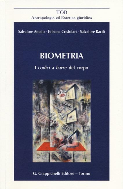Biometria. I codici a barre del corpo - Salvatore Amato,Fabiana Cristofari,Salvatore Raciti - copertina