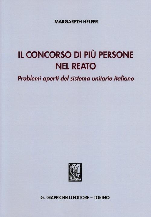 Il concorso di più persone nel reato. Problemi aperti del sistema unitario italiano - Margareth Helfer - copertina