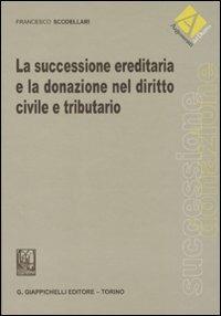 La successione ereditaria e la donazione nel diritto civile e tributario - Francesco Scodellari - copertina