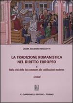 La tradizione romanistica nel diritto europeo. Vol. 2: Dalla crisi dello ius commune alle codificazioni moderne. Lezioni.