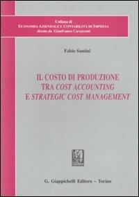 Il costo di produzione tra cost accounting e strategic cost management - Fabio Santini - copertina