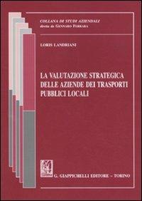 La valutazione strategica delle aziende dei trasporti pubblici locali - Loris Landriani - copertina