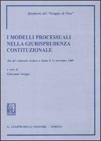 I modelli processuali nella giurisprudenza costituzionale. Atti del Seminario (Roma, 12 novembre 2009) - copertina