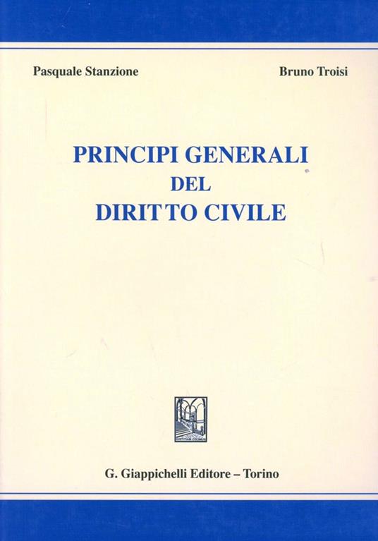 Principi generali del diritto civile - Pasquale Stanzione,Bruno Troisi - copertina