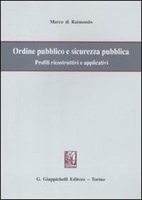 Ordine pubblico e sicurezza pubblica. Profili ricostruttivi e applicativi - Marco Di Raimondo - copertina