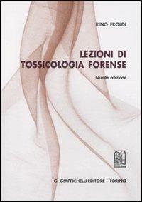 Lezioni di tossicologia forense - Rino Froldi - copertina