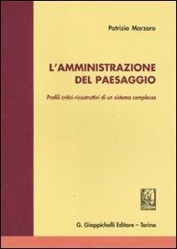 L' amministrazione del paesaggio. Profili critici ricostruttivi di un sistema complesso - Patrizia Marzaro - copertina