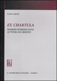 Ex chartula. Nozioni introduttive ai titoli di credito - Paolo Menti - copertina