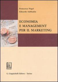 Economia e management per il marketing - Francesca Negri,Edoardo Sabbadin - copertina