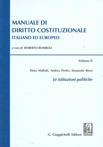 Manuale di diritto costituzionale italiano ed europeo. Vol. 2: Le istituzioni politiche. - Elena Malfatti,Andrea Pertici,Emanuele Rossi - copertina