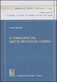 La formazione del diritto processuale europeo. Studi - Nicolò Trocker - copertina