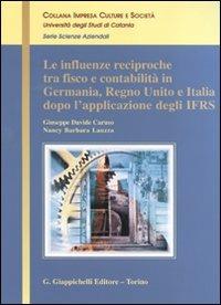 Le influenze reciproche tra fisco e contabilità in Germania, Regno Unito e Italia dopo l'applicazione degli IFRS - Giuseppe D. Caruso,Nancy B. Lauzza - copertina