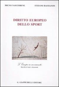 Diritto europeo dello sport. L'Europa in movimento. Raccolta di testi e documenti - Bruno Nascimbene,Stefano Bastianon - copertina