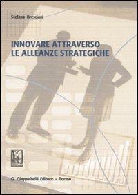 Innovare attraverso le alleanze strategiche - Stefano Bresciani - copertina