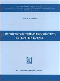 Il rapporto tributario plurisoggettivo: riflessi processuali - Patrizia Accordino - copertina