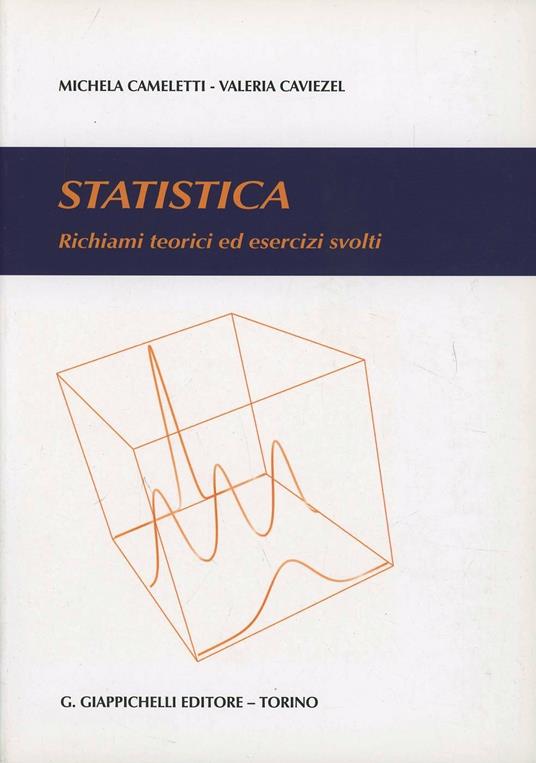 Statistica. Richiami teorici ed esercizi svolti - Michela Cameletti,Valeria Caviezel - copertina