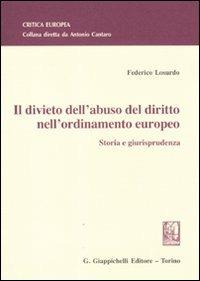 Il divieto dell'abuso del diritto nell'ordinamento europeo. Storia e giurisprudenza - Federico Losurdo - copertina