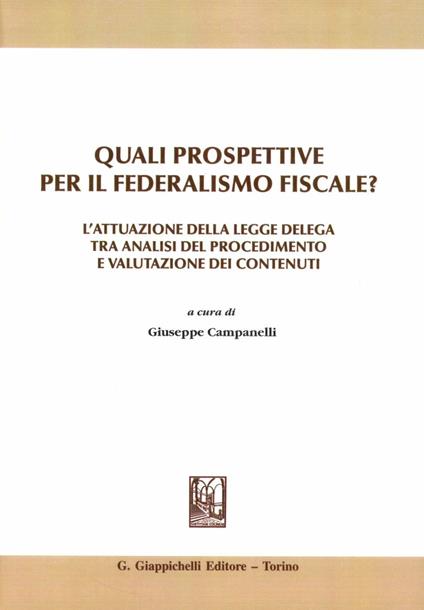 Quali prospettive per il federalismo fiscale? L'attuazione della legge delega tra analisi del procedimento e valutazione dei contenuti - copertina