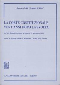 La Corte costituzionale vent'anni dopo la svolta. Atti del Seminario (Stresa, 12 novembre 2010) - copertina