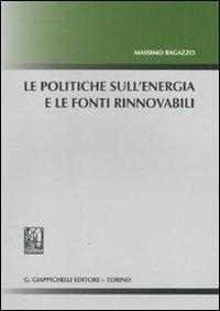 Le politiche sull'energia e le fonti rinnovabili - Massimo Ragazzo - copertina