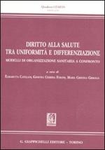 Diritto alla salute tra uniformità e differenziazione. Modelli di organizzazione sanitaria a confronto