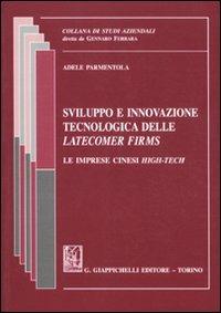 Sviluppo e innovazione tecnologica delle latecomer firms. Le imprese cinesi high-tech - Adele Parmentola - copertina