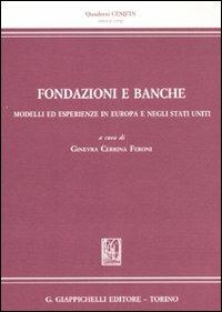 Fondazione e banche. Modelli ed esperienze in Europa e negli Stati Uniti - copertina