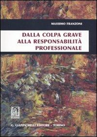 Dalla colpa grave alla responsabilità professionale - Massimo Franzoni - copertina