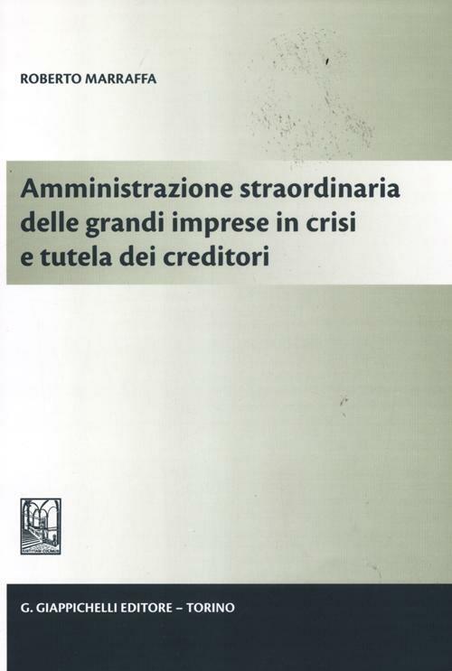 Amministrazione straordinaria delle grandi imprese in crisi e tutela dei creditori - Roberto Marraffa - copertina