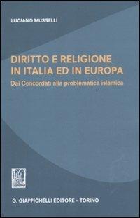 Diritto e religione in Italia ed in Europa. Dai concordati alla problematica islamica - Luciano Musselli - copertina