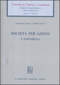 Trattato di diritto commerciale. Sez. IV. Vol. 4\5: Società per azioni. L'assemblea. - Raffaele Lener,Andrea Tucci - copertina