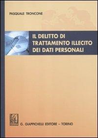 Il delitto di trattamento illecito dei dati personali - Pasquale Troncone - copertina