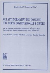 Gli atti normativi del governo tra Corte costituzionale e giudici. Atti del convegno annuale dell'Associazione "Gruppo di Pisa" (Milano-Bicocca, 10-11 Giugno 2011) - copertina