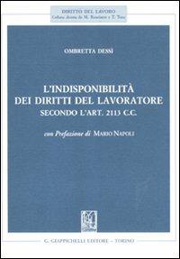 L' indisponibilità dei diritti del lavoratore secondo l'art. 2113 C.C. - Ombretta Dessì - copertina