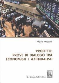 Profitto. Prove di dialogo tra economisti e aziendalisti - Angela Magistro - copertina