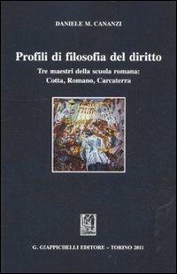 Profili di filosofia del diritto. Tre maestri della scuola romana: Cotta, Romano, Carcaterra - Daniele M. Cananzi - copertina