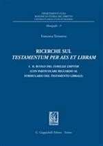 Ricerche sul testamentum per aes et libram. Vol. 1: ll ruolo del familiae emptor (con particolare riguardo al formulario del testamento librale).