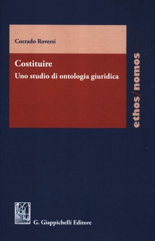 Costituire. Uno studio di ontologia giuridica - Corrado Roversi - copertina