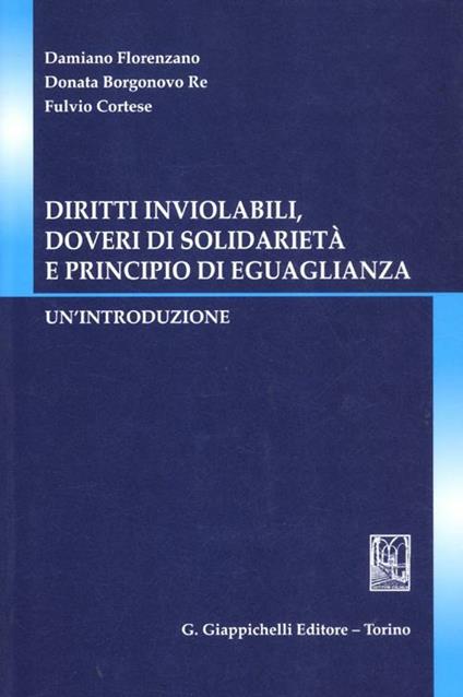 Diritti inviolabili, doveri di solidarietà e principio di eguaglianza - Damiano Florenzano,Donata Borgonovo Re,Fulvio Cortese - copertina