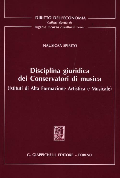 Disciplina giuridica dei conservatori di musica (Istituti di alta formazione artistica e musicale) - Nausicaa Spirito - copertina