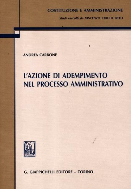 L' azione di adempimento nel processo amministrativo - Andrea Carbone - copertina