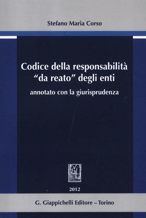 Codice della responsabilità «da reato» degli enti annotato con la giurisprudenza - Stefano Maria Corso - copertina