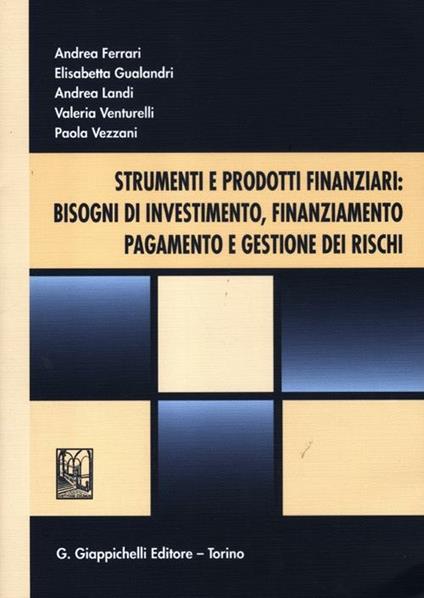 Strumenti e prodotti finanziari: bisogni di investimento, finanziamento, pagamento e gestione dei rischi - copertina