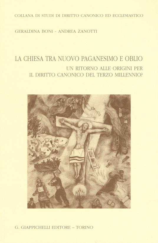 La chiesa tra nuovo paganesimo e oblio. Un ritorno alle origini per il diritto canonico del terzo millennio? - Geraldina Boni,Andrea Zanotti - copertina